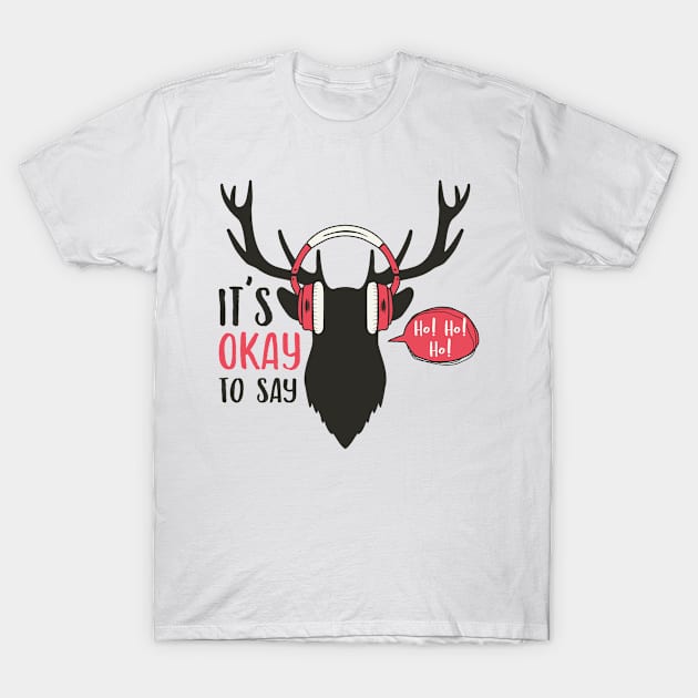 It's okay to say Ho! Ho! Ho! T-Shirt by DasuTee